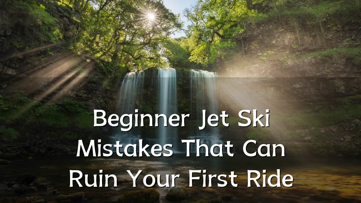 Beginner Jet Ski Mistakes That Can Ruin Your First Ride