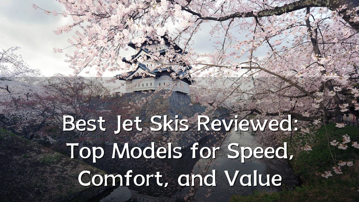 Best Jet Skis Reviewed: Top Models for Speed, Comfort, and Value