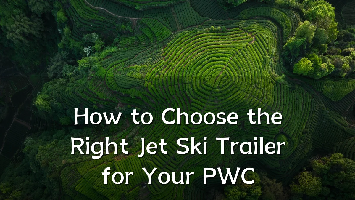 How to Choose the Right Jet Ski Trailer for Your PWC