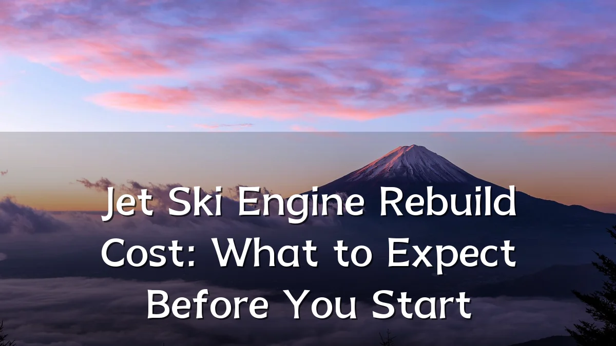 Jet Ski Engine Rebuild Cost: What to Expect Before You Start