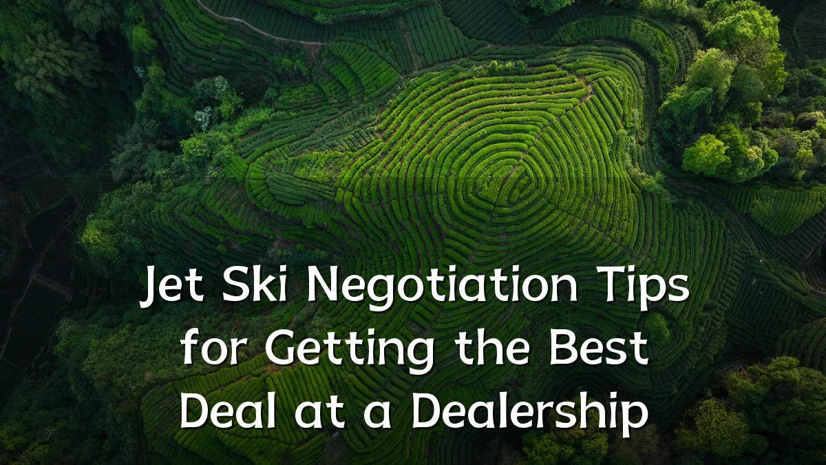 Jet Ski Negotiation Tips for Getting the Best Deal at a Dealership