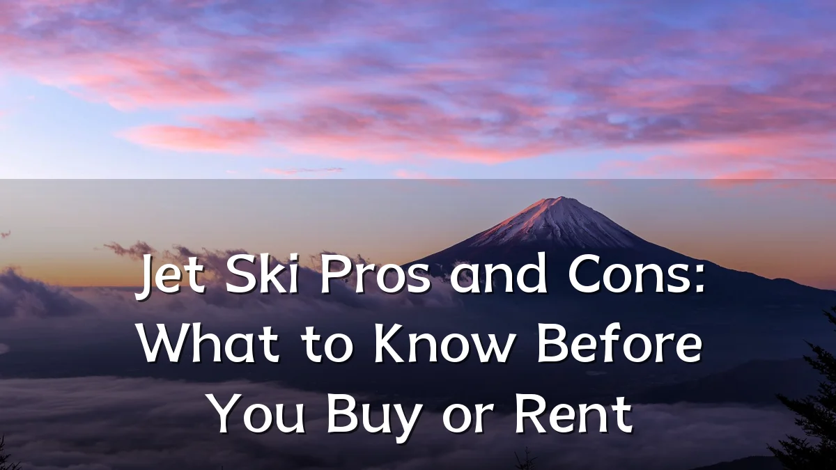 Jet Ski Pros and Cons: What to Know Before You Buy or Rent