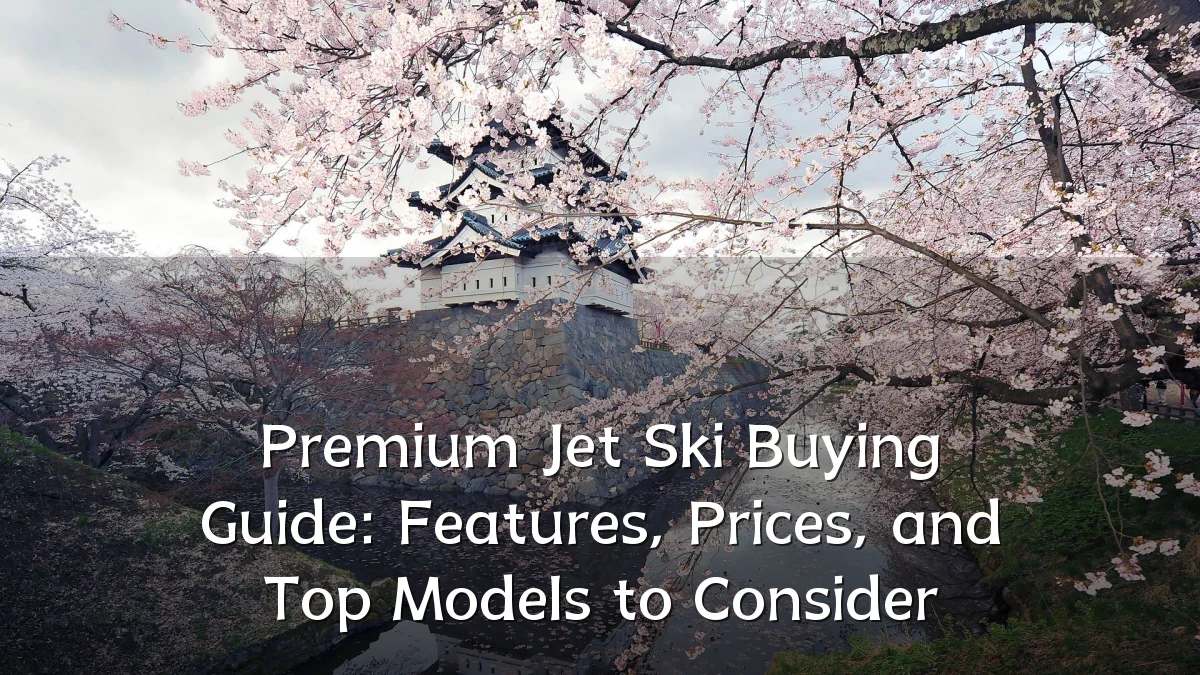 Premium Jet Ski Buying Guide: Features, Prices, and Top Models to Consider