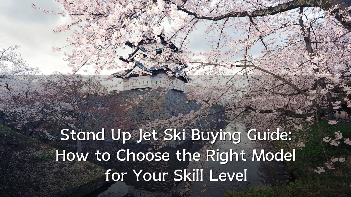 Stand Up Jet Ski Buying Guide: How to Choose the Right Model for Your Skill Level