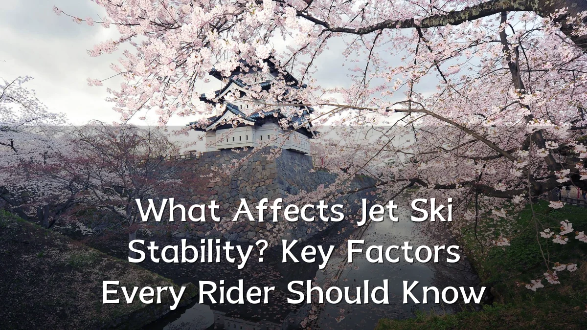 What Affects Jet Ski Stability? Key Factors Every Rider Should Know