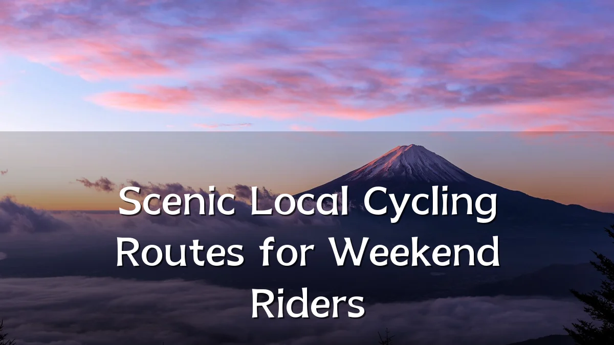 Scenic Local Cycling Routes for Weekend Riders