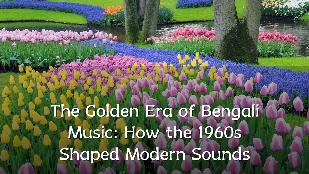 The Golden Era of Bengali Music: How the 1960s Shaped Modern Sounds