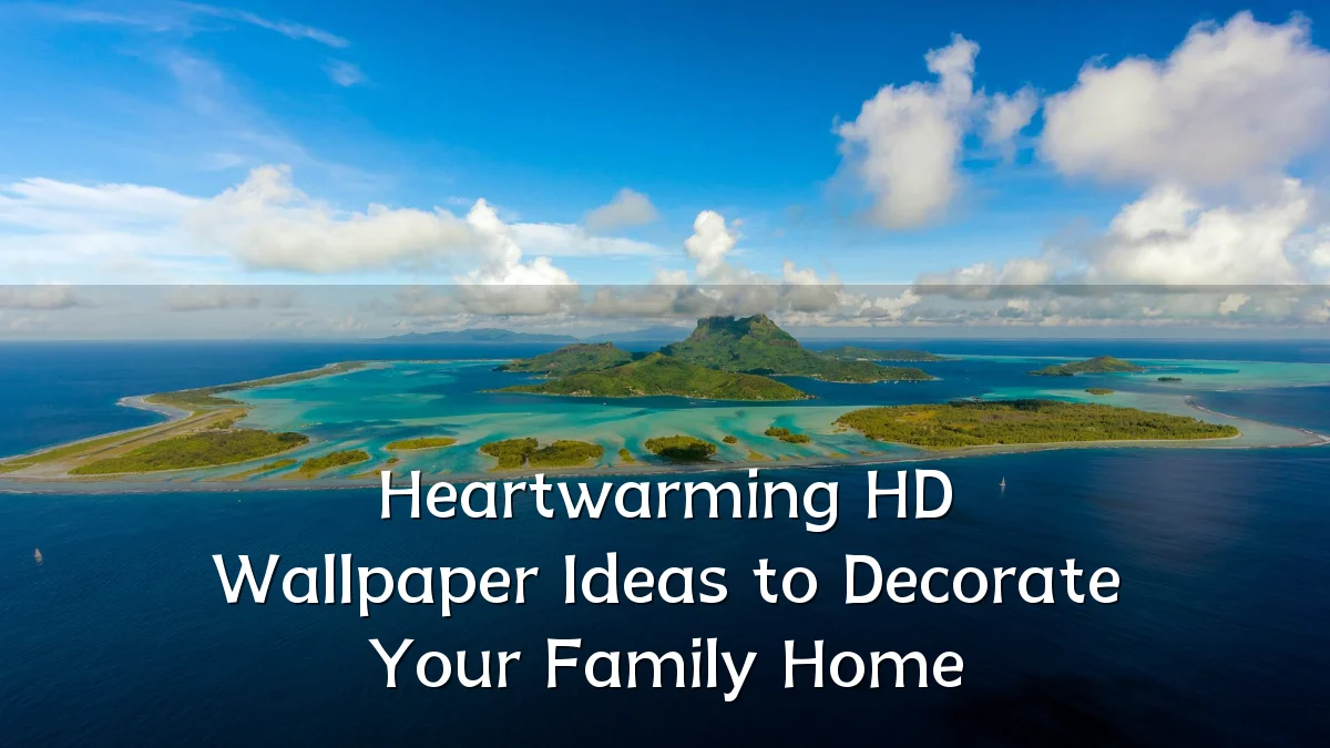 Heartwarming HD Wallpaper Ideas to Decorate Your Family Home
