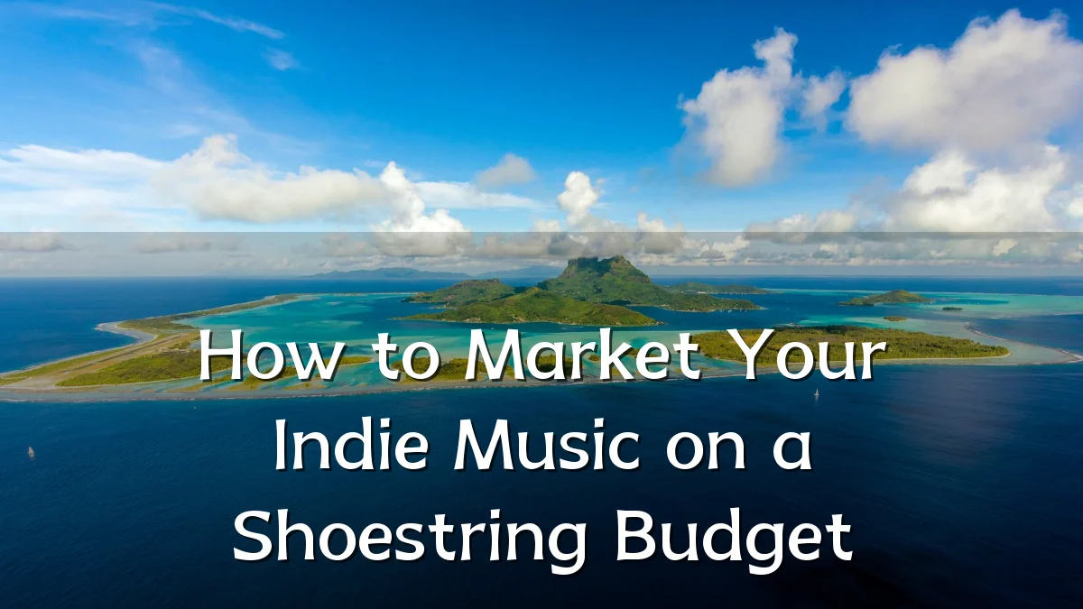 How to Market Your Indie Music on a Shoestring Budget