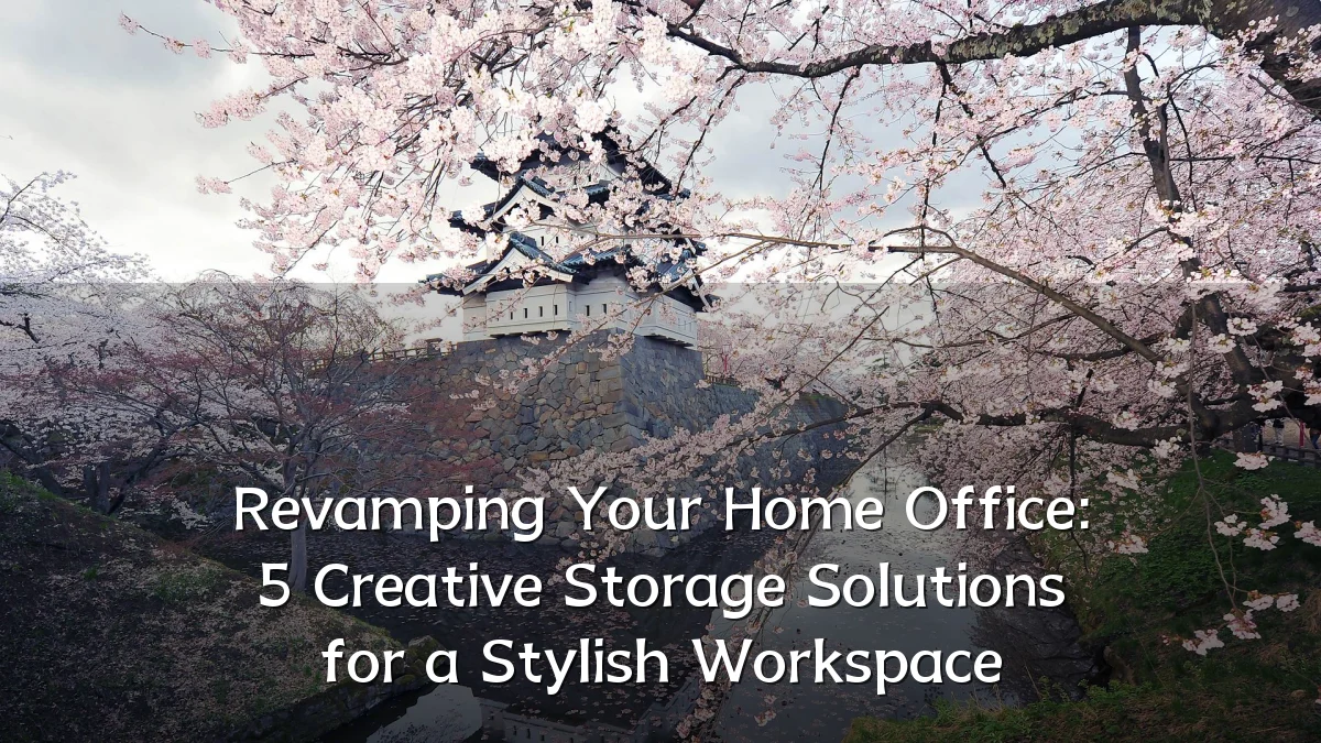 Revamping Your Home Office: 5 Creative Storage Solutions for a Stylish Workspace