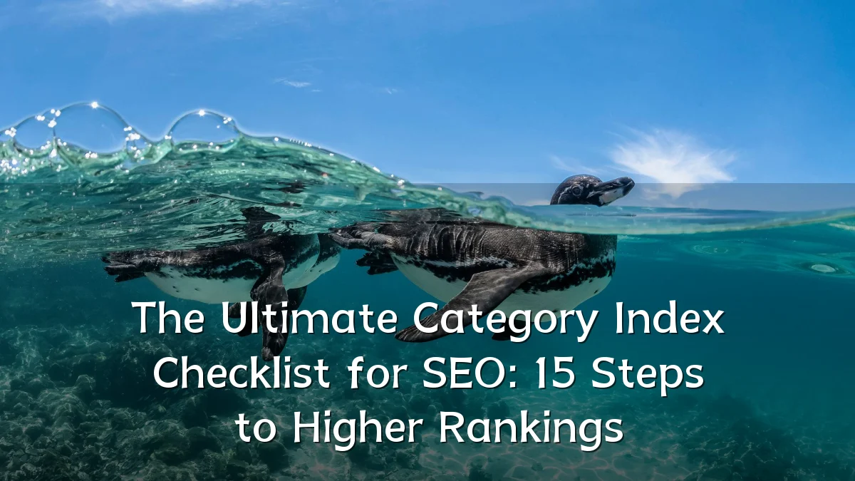 The Ultimate Category Index Checklist for SEO: 15 Steps to Higher Rankings
